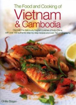 Hardcover The Food and Cooking of Vietnam & Cambodia: Discover the Deliciously Fragrant Cuisines of Indo-China, with Over 150 Step-By-Step Authentic Recipes and Book