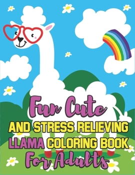 Paperback Fun Cute And Stress Relieving Llama Coloring Book for Adults: A Beautiful Llama Coloring Book Easy, Fun, Beautiful Coloring Pages Book