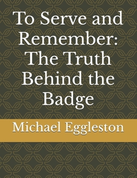 Paperback To Serve and Remember: The Truth Behind the Badge Book