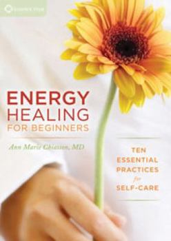 Energy Healing for Beginners: Ten Essential Practices for Self-Care