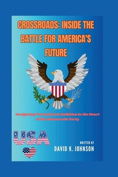 Paperback Crossroads: Inside the Battle for America's Future: Navigating Turmoil and Ambition in the Heart of the Democratic Party Book