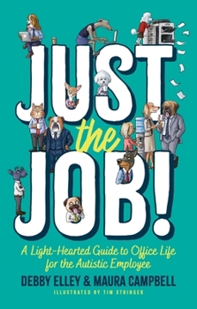 Just the Job: A Light-Hearted Guide to Office Life for the Autistic Employee