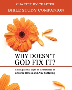 Paperback Why Doesn't God Fix It? - Bible Study Companion Booklet: Chapter by Chapter Companion Study for Why Doesn't God Fix It? - Shining Eternal Light on the Book