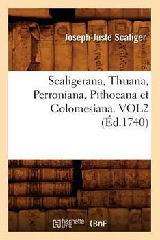 Paperback Scaligerana, Thuana, Perroniana, Pithoeana Et Colomesiana. Vol2 (Éd.1740) [French] Book