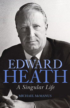 Hardcover Edward Heath: A Singular Life Book