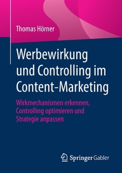 Paperback Werbewirkung Und Controlling Im Content-Marketing: Wirkmechanismen Erkennen, Controlling Optimieren Und Strategie Anpassen [German] Book