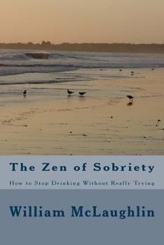 Paperback The Zen of Sobriety: How to Stop Drinking Without Really Trying Book