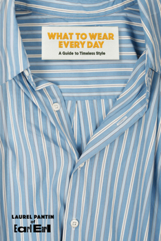 Hardcover What to Wear Every Day: A Guide to Timeless Style Book