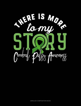 Paperback There Is More To My Story Cerebral Palsy Awareness: Unruled Composition Book