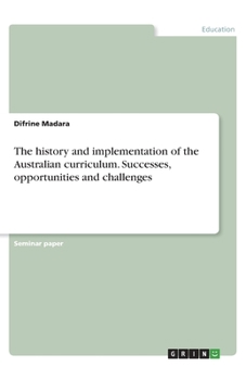 Paperback The history and implementation of the Australian curriculum. Successes, opportunities and challenges Book