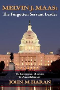 Paperback Melvin J. Maas: The Forgotten Servant Leader: The Embodiment of Service to Others Before Self Book