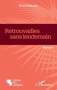Retrouvailles sans lendemain: Roman (Lettres Des Caraïbes) (French Edition)