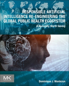 Paperback Responsible Artificial Intelligence Re-Engineering the Global Public Health Ecosystem: A Humanity Worth Saving Book