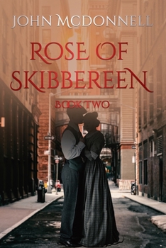 Rose Of Skibbereen Book Two: An Irish American Historical Romance Novel