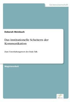 Paperback Das institutionelle Scheitern der Kommunikation: Zum Unterhaltungswert des Daily Talk [German] Book