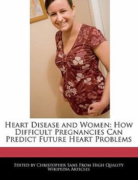 Paperback Heart Disease and Women: How Difficult Pregnancies Can Predict Future Heart Problems Book