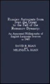 Hardcover Russian Autocrats from Ivan the Great to the Fall of the Romanov Dynasty: An Annotated Bibliography of English Language Sources to 1985 Book