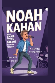 NOAH KAHAN: From Small-Town Dreams to Music Stardom - A Story for Young Fans