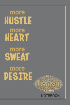 Paperback More Hustle More Heart More Sweat More Desire: Notebook and Journal for Football Lovers Book