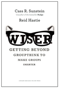Hardcover Wiser: Getting Beyond Groupthink to Make Groups Smarter Book