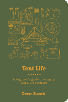 Paperback Tent Life: A Beginner's Guide to Camping and a Life Outdoors Book