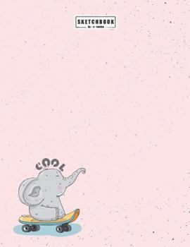 Cool sketchbook: Cute elephant on pink cover (8.5 x 11) inches 110 pages, Blank Unlined Paper for Sketching, Drawing, Whiting, Journali
