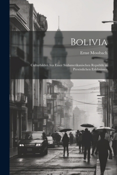 Paperback Bolivia: Culturbilder aus Einer Südamerikanischen Republik in Persönlichen Erlebnissen Book