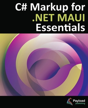 Paperback C# Markup for .NET MAUI Essentials: Building Declarative, Reusable Cross-Platform UIs Without XAML Book