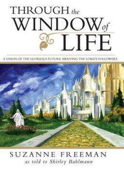 Paperback Through the Window of Life: A Vision of the Glorious Future Awaiting the Lord's Followers Book