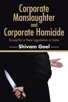 Paperback Corporate Manslaughter and Corporate Homicide: Scope for a New Legislation In India Book