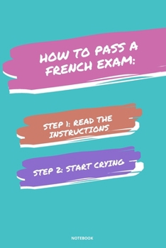 Paperback Notebook How to Pass a French Exam: Read the Instructions Start Crying Book