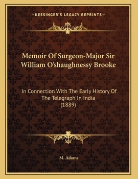 Paperback Memoir Of Surgeon-Major Sir William O'shaughnessy Brooke: In Connection With The Early History Of The Telegraph In India (1889) Book