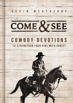 Hardcover Come and See: Cowboy Devotions to Strengthen Your Ride with Christ Book