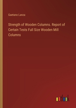 Paperback Strength of Wooden Columns. Report of Certain Tests Full Size Wooden Mill Columns Book
