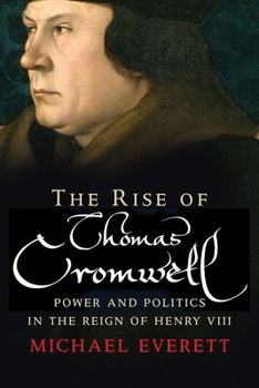 Paperback The Rise of Thomas Cromwell: Power and Politics in the Reign of Henry VIII, 1485-1534 Book