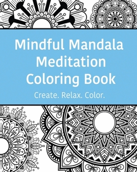 Mindful Mandala Meditation Coloring Book : High Quality Beautifully Designed Mandala Coloring Pages Ranging from Simple to Complex