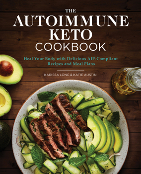 Paperback The Autoimmune Keto Cookbook: Heal Your Body with Delicious Aip-Compliant Recipes and Meal Plans Book