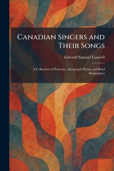 Canadian Singers and Their Songs: A Collection of Portraits, Autograph Poems and Brief Biographies