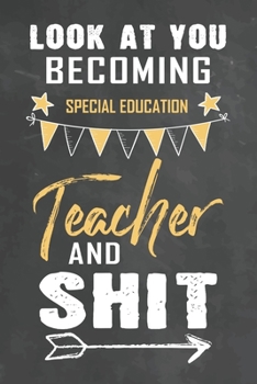 Paperback Look at You Becoming Special Education Teacher and Shit: Journal Notebook 108 Pages 6 x 9 Lined Writing Paper School Appreciation Day Gift Teacher fro Book