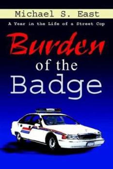 Hardcover Burden of the Badge: A Year in the Life of a Street Cop Book