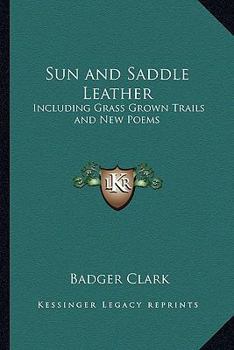 Paperback Sun and Saddle Leather: Including Grass Grown Trails and New Poems Book