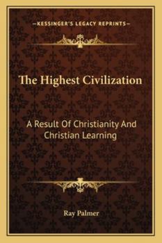 Paperback The Highest Civilization: A Result Of Christianity And Christian Learning Book