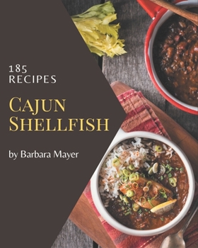 Paperback 185 Cajun Shellfish Recipes: The Highest Rated Cajun Shellfish Cookbook You Should Read Book