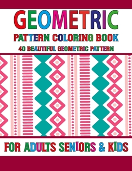 Geometric Pattern Coloring Book: An Adult Geometrics Coloring Book - Detailed Patterns To Fun And Enjoy - Drawing Book For Relaxation Volume-37