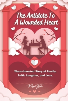 Paperback The Antidote To A Wounded Heart: Warm-Hearted Story of Family, Faith, Laughter, and Love. Book