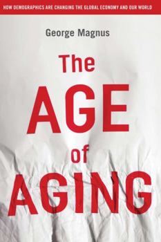 Hardcover The Age of Aging: How Demographics Are Changing the Global Economy and Our World Book