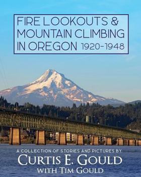 Paperback Fire Lookouts & Mountain Climbing in Oregon 1920-1948: A Collection of Stories and Pictures Book