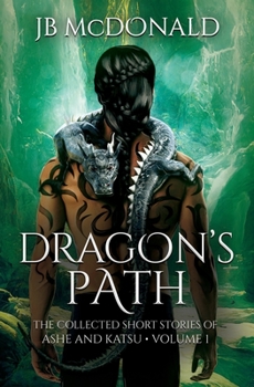 Paperback Dragon's Path: The Collected Short Stories of Ashe and Katsu * Volume One Book