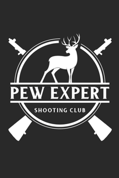 Pew Expert Shooting Club: A Cool Deer, Duck, Or Bear Wild Game Hunting Notebook For Taking Notes and Writing Journal, A 6x9" Blank Lined Wide Ruled Notepad With 120 Practice Pages