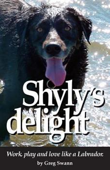 Paperback Shyly's delight: Work, play and love like a Labrador. Book